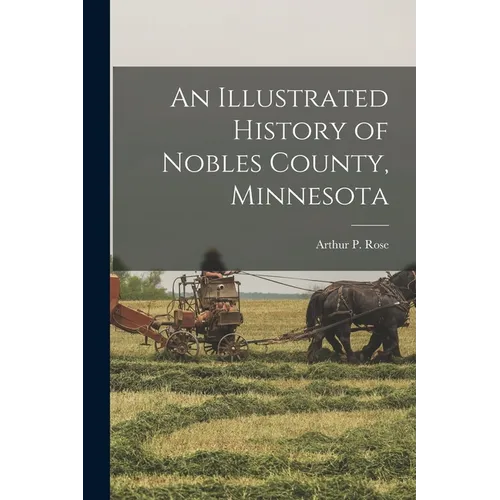 An Illustrated History of Nobles County, Minnesota