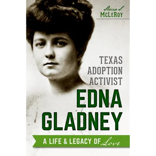 Texas Adoption Activist Edna Gladney: A Life & Legacy of Love