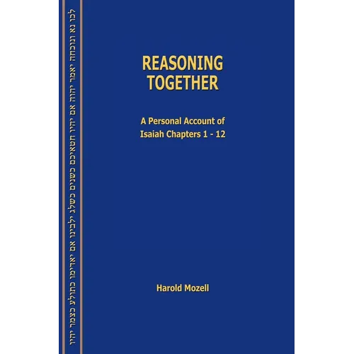 Reasoning Together: A Personal Account of Isaiah Chapters 1-12