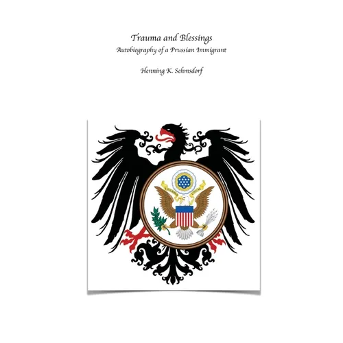 Trauma and Blessings: Autobiography of a Prussian Immigrant