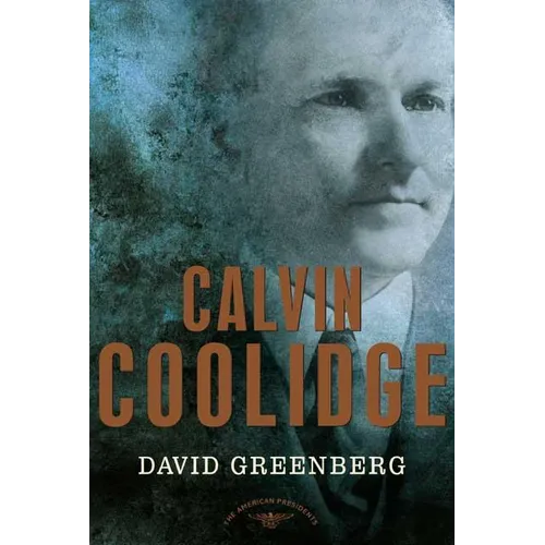 Calvin Coolidge: The American Presidents Series: The 30th President, 1923-1929