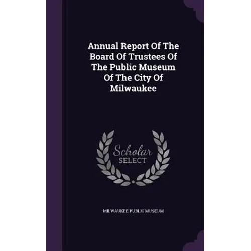 Annual Report Of The Board Of Trustees Of The Public Museum Of The City Of Milwaukee