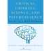 Critical Thinking, Science, and Pseudoscience: Why We Can't Trust Our Brains