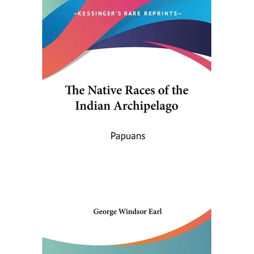 The Native Races of the Indian Archipelago: Papuans