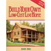 Build Your Own Low-Cost Log Home
