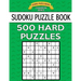 Sudoku Puzzle Book, 500 HARD Puzzles: Single Difficulty Level For No Wasted Puzzles