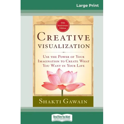 Creative Visualization: Use The Power of Your Imagination to Create What You Want In Your Life (16pt Large Print Edition)