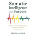 Somatic Intelligence for Success: Nervous System Alignment to Prevent Burnout and Leave an Impact