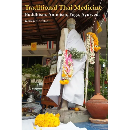 Traditional Thai Medicine: Buddhism, Animism, Yoga, Ayurveda