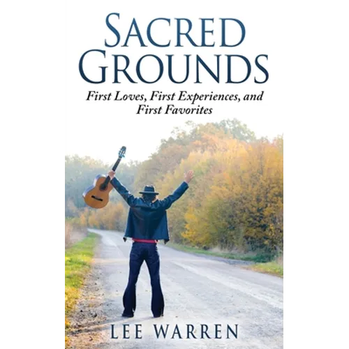 Sacred Grounds: First Loves, First Experiences, and First Favorites