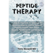 Peptide Therapy: A Step-by-Step Guide for Unlocking The Secrets to Longevity, Vitality, Enhanced Cognitive Function, Rapid Muscle Recov