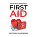First Aid: A step by step Manual