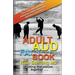 Adult ADD Factbook - The Truth About Adult Attention Deficit Disorder Updated June 2013