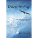Dare to Fly!: They Shall Mount up with Wings As Eagles