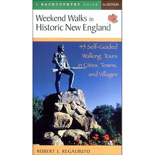 Weekend Walks in Historic New England: 45 Self-Guided Walking Tours in Cities, Towns, and Villages