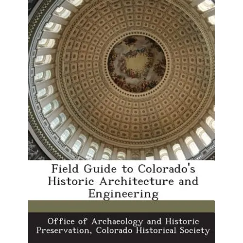 Field Guide to Colorado's Historic Architecture and Engineering