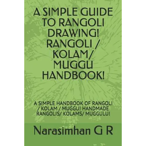 A Simple Guide to Rangoli Drawing! Rangoli / Kolam/ Muggu Handbook!: A Simple Handbook of Rangoli / Kolam / Muggu! Handmade Rangolis/ Kolams/ Muggulu!