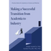 Making a Successful Transition from Academia to Industry: Practical Advice for Academics in Science and Medicine