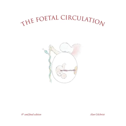 The Foetal Circulation: 6Th and Final Edition