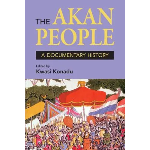 The Akan People: A Documentary History. Edited by Kwasi Konadu