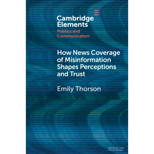 How News Coverage of Misinformation Shapes Perceptions and Trust