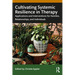 Cultivating Systemic Resilience in Therapy: Applications and Interventions for Families, Relationships, and Individuals