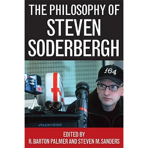 The Philosophy of Steven Soderbergh