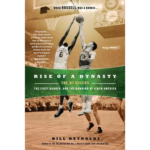 Rise of a Dynasty: Rise of a Dynasty: The '57 Celtics, the First Banner, and the Dawning of a New America