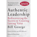 Authentic Leadership: Rediscovering the Secrets to Creating Lasting Value