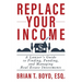 Replace Your Income: A Lawyer's Guide to Finding, Funding, and Managing Real Estate Investments