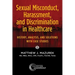 Sexual Misconduct, Harassment, and Discrimination in Healthcare: History, Analysis, and Solutions with Case Studies
