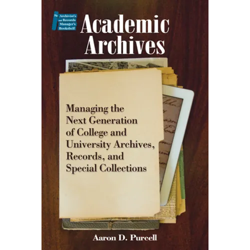 Academic Archives:: Managing the Next Generation of College and University Archives, Records, and Special Collections