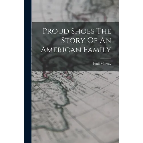 Proud Shoes The Story Of An American Family