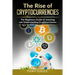 The Rise Of Cryptocurrencies: The Beginner's Guide to Investing and Understanding Cryptocurrencies