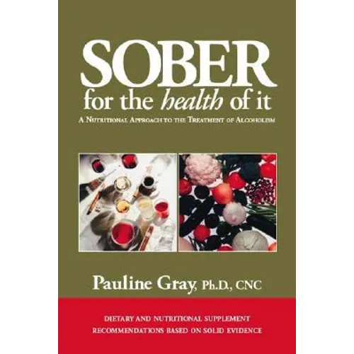 Sober for the Health of It: A Nutritional Approach to the Treatment of Alcoholism