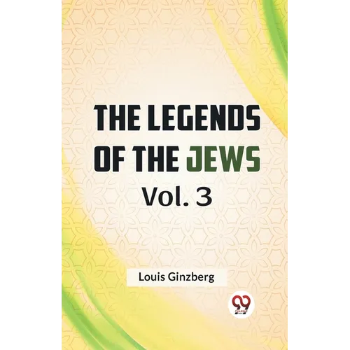 The Legends Of The Jews Vol. 3