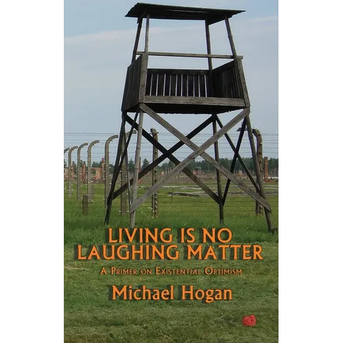 Living Is No Laughing Matter: A Primer On Existential Optimism