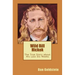 Wild Bill Hickok: The True Story about his Last Six Weeks