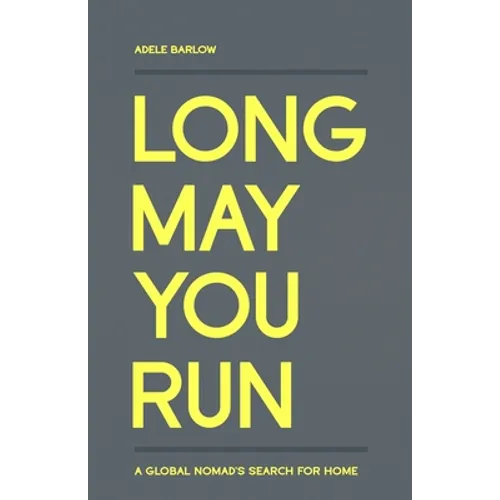 Long May You Run: A global nomad's search for home