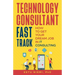 Technology Consultant Fast Track: How to Get Your Dream Job in IT Consulting