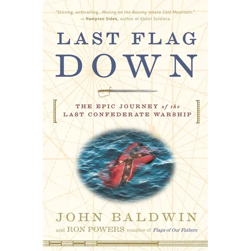 Last Flag Down: The Epic Journey of the Last Confederate Warship