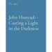 John Hunyadi - Casting a Light in the Darkness