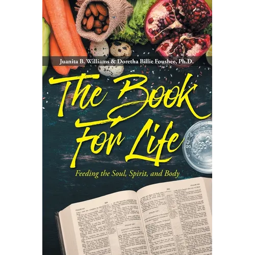 The Book For Life: Feeding the Soul, Spirit, and Body