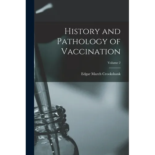 History and Pathology of Vaccination; Volume 2