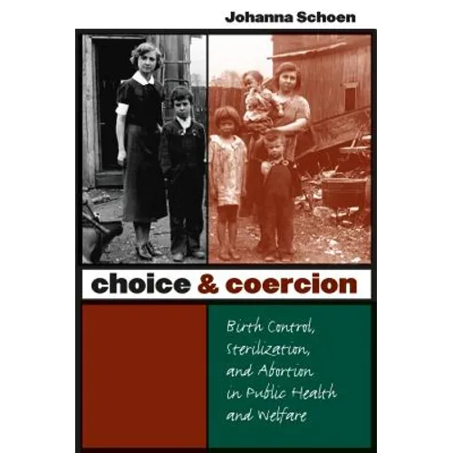 Choice and Coercion: Birth Control, Sterilization, and Abortion in Public Health and Welfare
