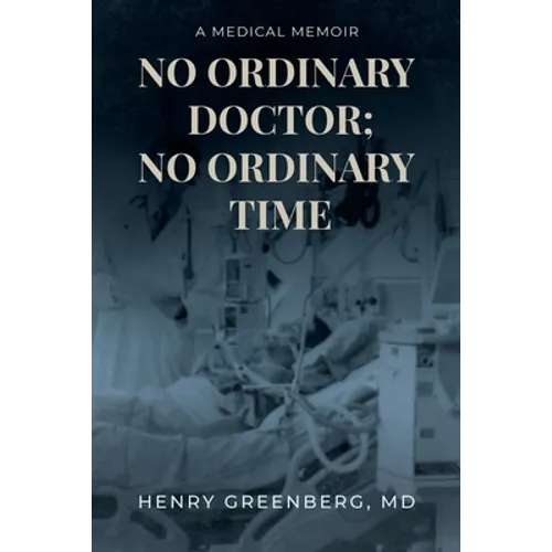 No Ordinary Doctor; No Ordinary Time: A Medical Memoir