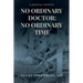 No Ordinary Doctor; No Ordinary Time: A Medical Memoir