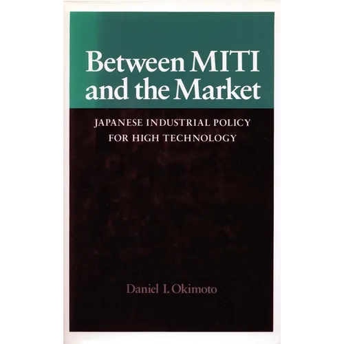 Between Miti and the Market: Japanese Industrial Policy for High Technology