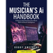 The Musician's Ai Handbook: Enhance And Promote Your Music With Artificial Intelligence