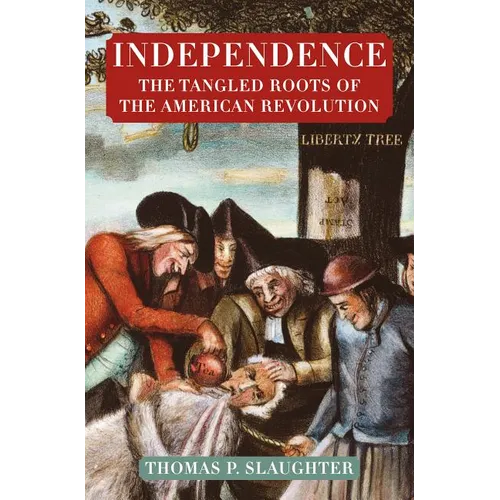 Independence: The Tangled Roots of the American Revolution